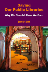 Book: Saving Our Public Libraries: Why We Should. How We Can, by Janet Jai