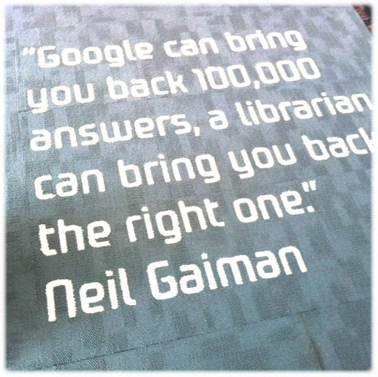 Google can bring you back 100,000 answers, a librarian can bring you back the right one. Neil Gaiman