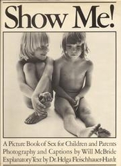 Show Me! A Picture Book of Sex for Children and Parents - Photography and Captions by Will McBride - Explanatory Text by Dr. Helga Fleischhauer-Hardt